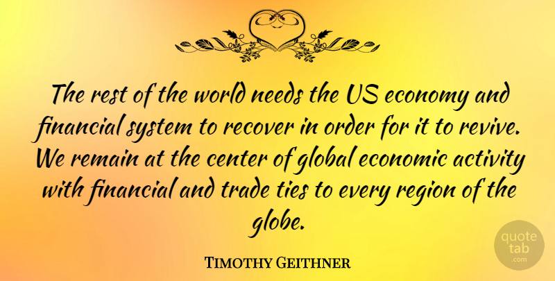 Timothy Geithner Quote About Order, Ties, Needs: The Rest Of The World...