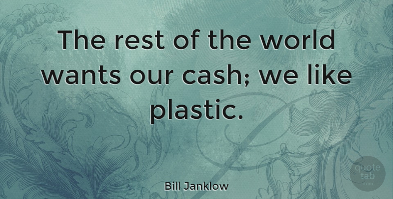 Bill Janklow Quote About Rest, Wants: The Rest Of The World...