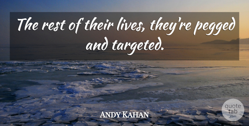 Andy Kahan Quote About Rest: The Rest Of Their Lives...