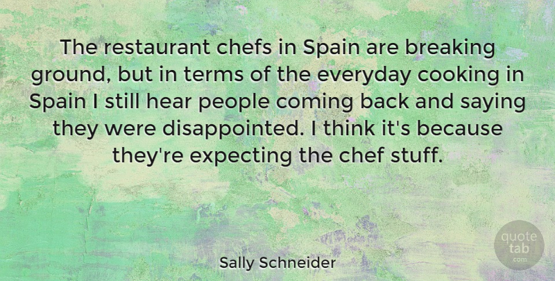 Sally Schneider Quote About Thinking, Fundraising, People: The Restaurant Chefs In Spain...