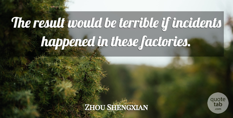 Zhou Shengxian Quote About Happened, Incidents, Result, Terrible: The Result Would Be Terrible...