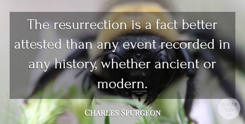Charles Spurgeon Quote About Life Changing, Facts, Events: The Resurrection Is A Fact...