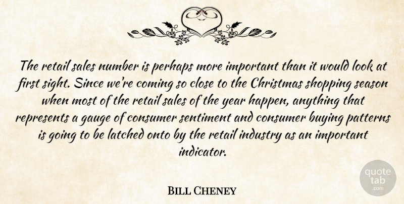 Bill Cheney Quote About Buying, Christmas, Close, Coming, Consumer: The Retail Sales Number Is...