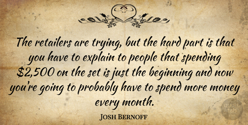 Josh Bernoff Quote About Beginning, Explain, Hard, Money, People: The Retailers Are Trying But...