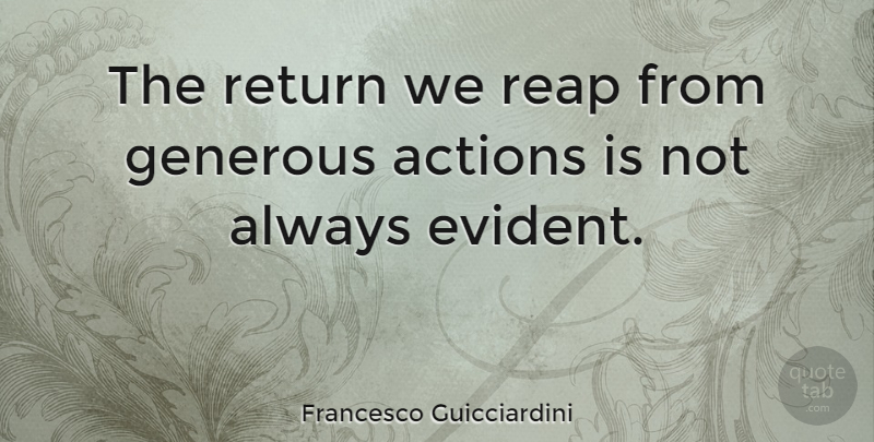 Francesco Guicciardini Quote About Life, Hard Work, Generosity: The Return We Reap From...