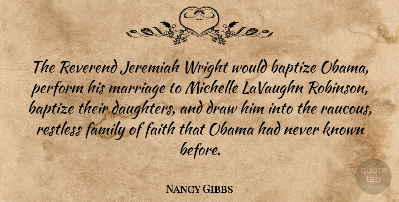 Nancy Gibbs Quote About Draw, Faith, Family, Known, Marriage: The Reverend Jeremiah Wright Would...
