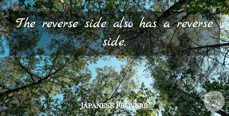 Japanese Proverb Quote About Reverse, Side: The Reverse Side Also Has...