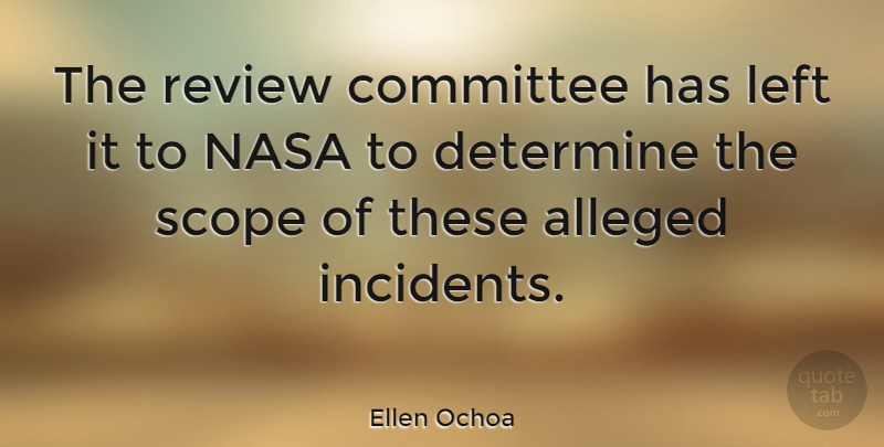 Ellen Ochoa Quote About Alleged, Committee, Determine, Left, Nasa: The Review Committee Has Left...