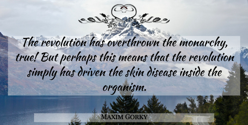 Maxim Gorky Quote About Mean, Skins, Revolution: The Revolution Has Overthrown The...