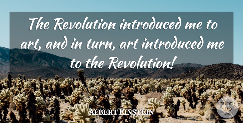 Albert Einstein Quote About Inspirational, Spiritual, Art: The Revolution Introduced Me To...