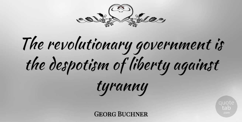 Georg Buchner Quote About Government, Liberty, Revolutionary: The Revolutionary Government Is The...