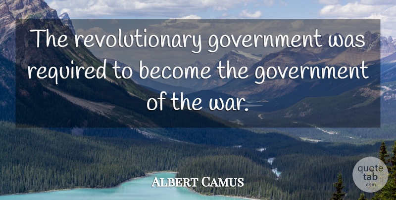 Albert Camus Quote About War, Government, Revolutionary: The Revolutionary Government Was Required...