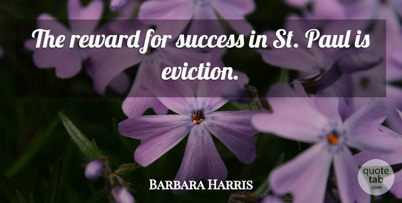 Barbara Harris Quote About Paul, Reward, Success: The Reward For Success In...