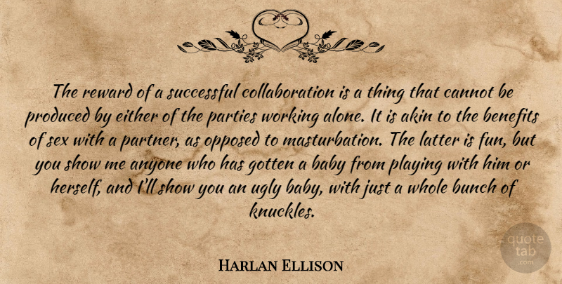 Harlan Ellison Quote About Baby, Sex, Fun: The Reward Of A Successful...