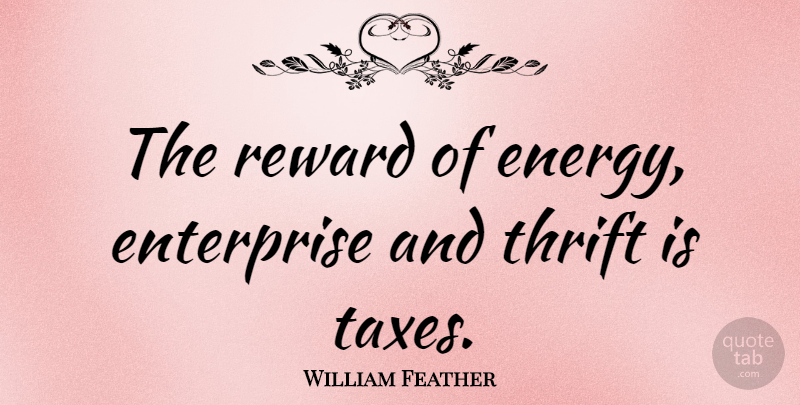 William Feather Quote About Money, Rewards, Energy: The Reward Of Energy Enterprise...