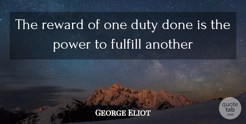 George Eliot Quote About Duty, Fulfill, Power, Reward: The Reward Of One Duty...