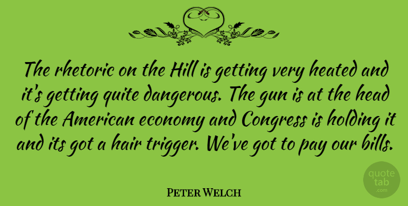 Peter Welch Quote About Gun, Hair, Pay: The Rhetoric On The Hill...