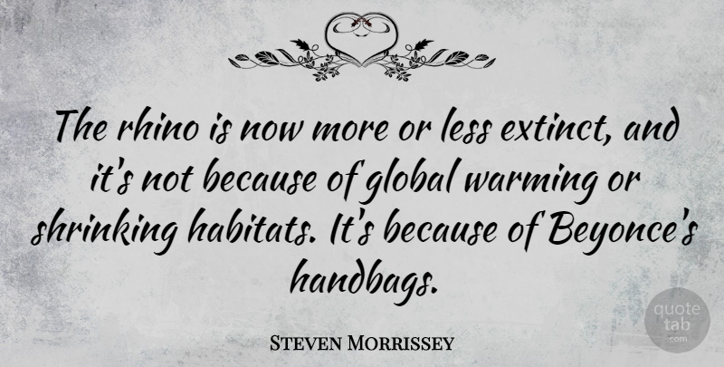 Steven Morrissey Quote About Rhinos, Handbags, Habitat: The Rhino Is Now More...