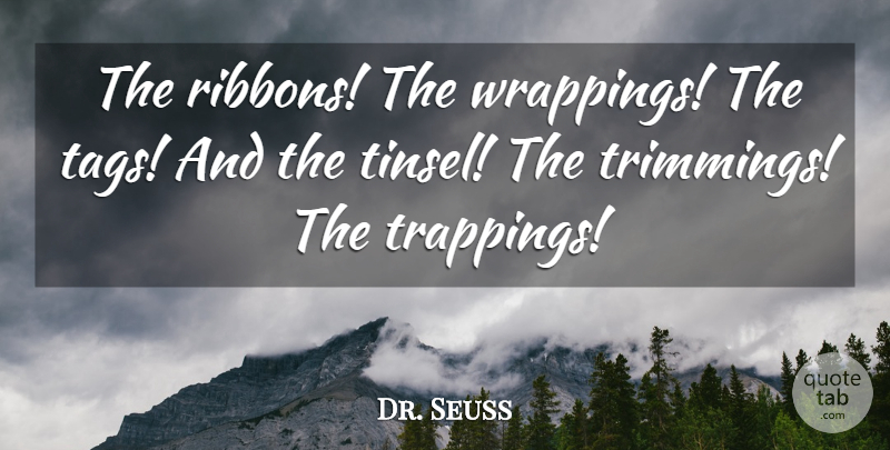 Dr. Seuss Quote About Christmas, Ribbons, Tag: The Ribbons The Wrappings The...