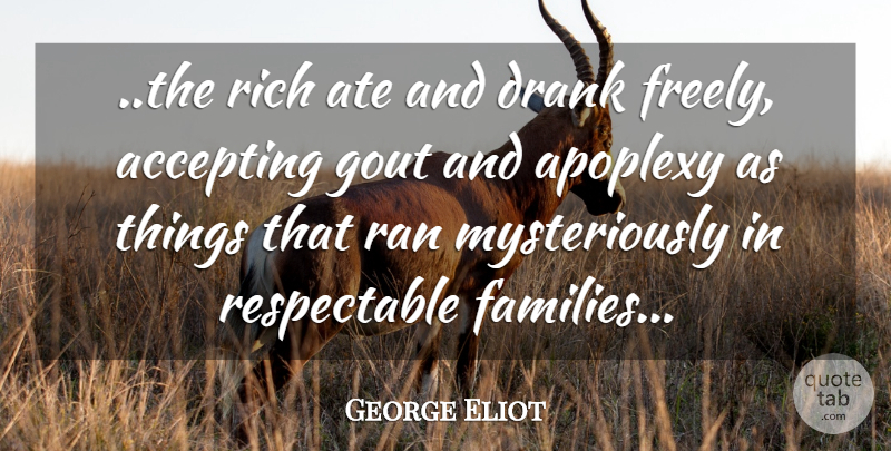 George Eliot Quote About Gout, Rich, Accepting: The Rich Ate And Drank...