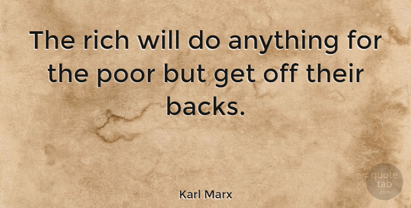 Karl Marx Quote About Philosophical, Poverty, Rich: The Rich Will Do Anything...