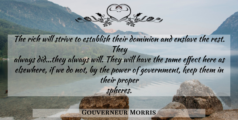 Gouverneur Morris Quote About Government, Dominion, Spheres: The Rich Will Strive To...