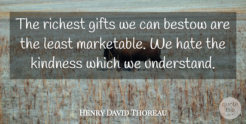 Henry David Thoreau Quote About Friendship, Kindness, Hate: The Richest Gifts We Can...