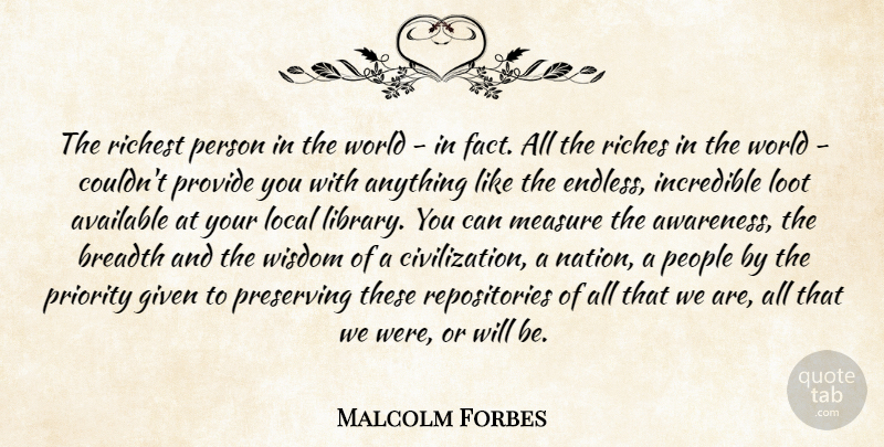 Malcolm Forbes Quote About Civilization, People, Priorities: The Richest Person In The...