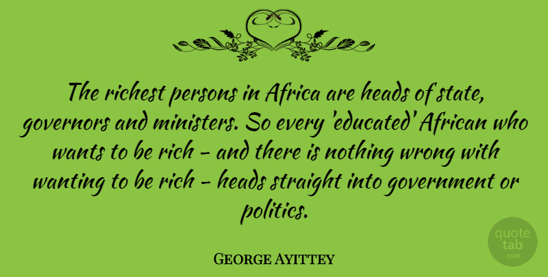 George Ayittey Quote About Government, Want, Rich: The Richest Persons In Africa...