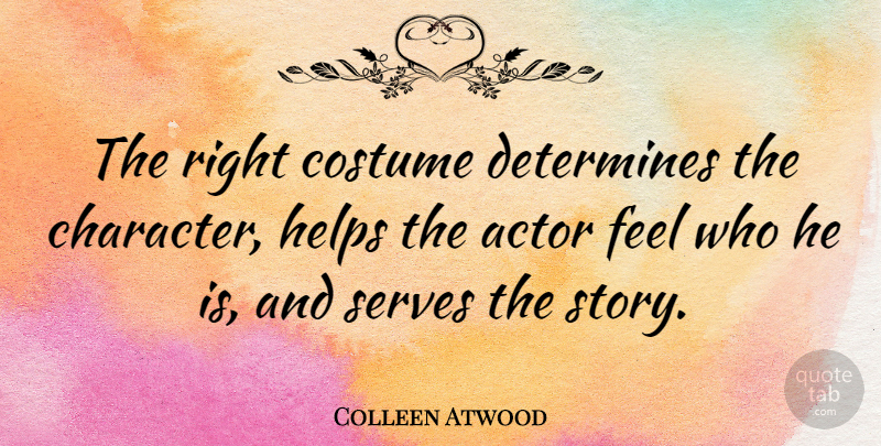 Colleen Atwood Quote About Determines, Serves: The Right Costume Determines The...