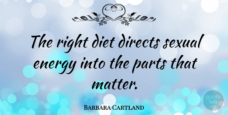 Barbara Cartland Quote About Matter, Energy, American Diet: The Right Diet Directs Sexual...