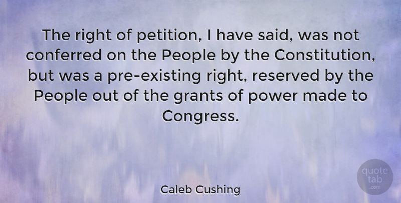 Caleb Cushing Quote About People, Constitution, Made: The Right Of Petition I...