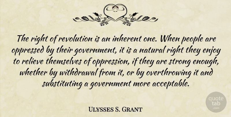 Ulysses S. Grant Quote About Strong, Patriotic, Government: The Right Of Revolution Is...