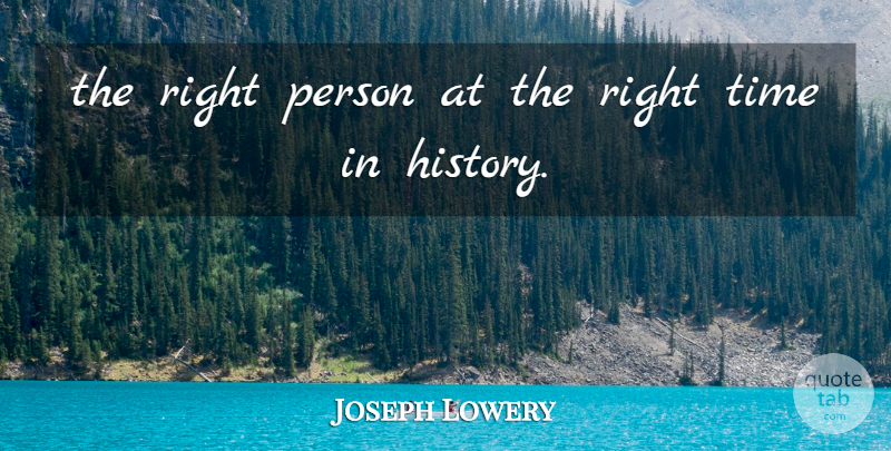 Joseph Lowery Quote About Time: The Right Person At The...