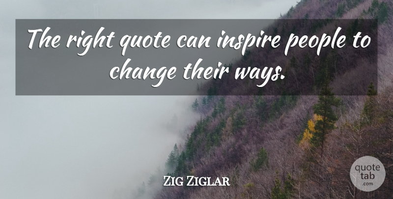 Zig Ziglar Quote About People, Inspire, Way: The Right Quote Can Inspire...