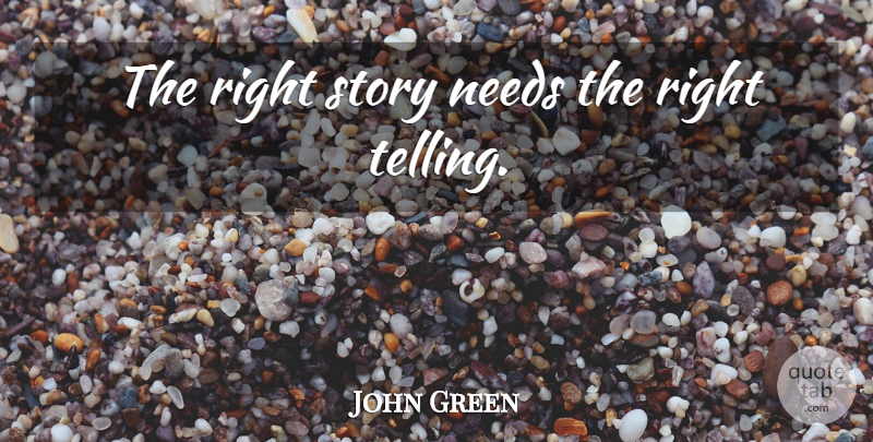 John Green Quote About Writing, Stories, Needs: The Right Story Needs The...