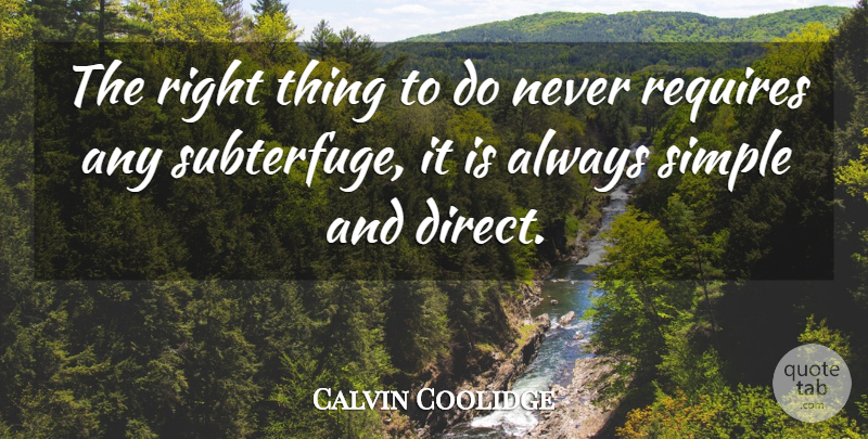 Calvin Coolidge Quote About Simple, Accountability, Political: The Right Thing To Do...