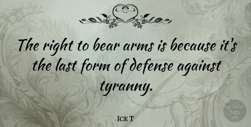 Ice T Quote About Arms, Lasts, Bears: The Right To Bear Arms...