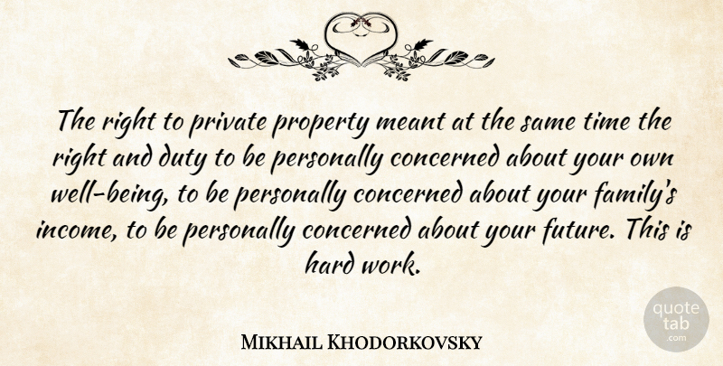 Mikhail Khodorkovsky Quote About Hard Work, Income, Your Future: The Right To Private Property...