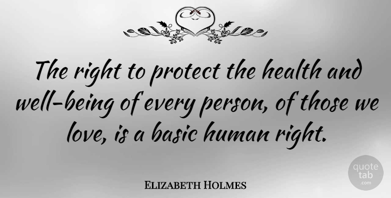 Elizabeth Holmes Quote About Love Is, Protect, Well Being: The Right To Protect The...
