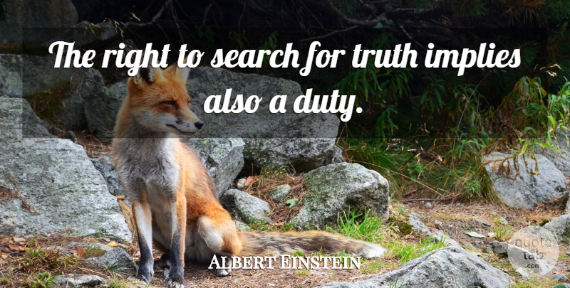 Albert Einstein Quote About Duty, Search For Truth: The Right To Search For...