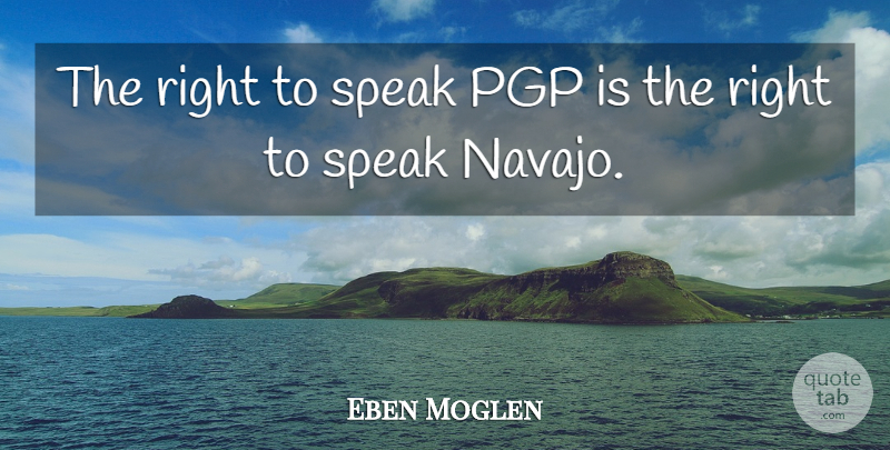 Eben Moglen Quote About Speak: The Right To Speak Pgp...