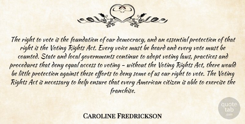 Caroline Fredrickson Quote About Access, Adopt, Against, Citizen, Continue: The Right To Vote Is...