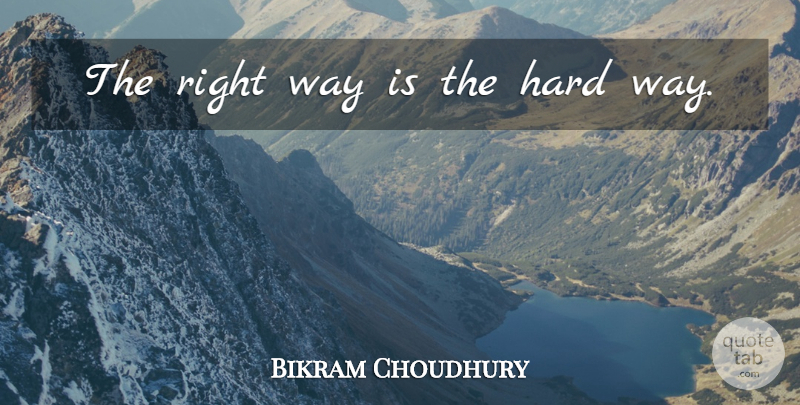 Bikram Choudhury Quote About Yoga, Way, Hard: The Right Way Is The...