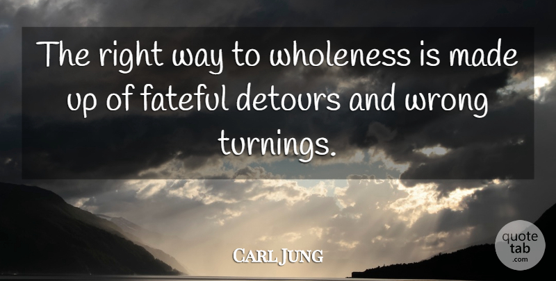 Carl Jung Quote About Fate, Detours, Way: The Right Way To Wholeness...