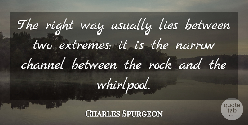 Charles Spurgeon Quote About Lying, Two, Rocks: The Right Way Usually Lies...
