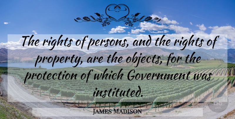 James Madison Quote About Rights, Government, Liberty: The Rights Of Persons And...