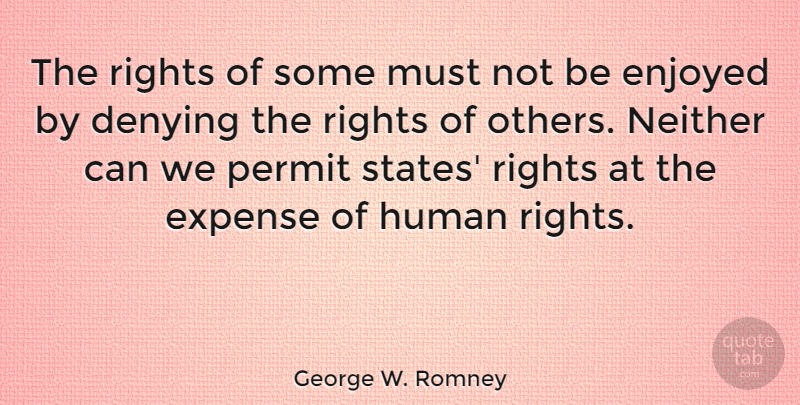 George W. Romney Quote About Rights, States, Permit: The Rights Of Some Must...