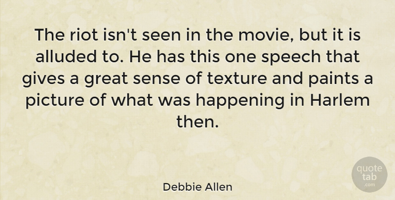 Debbie Allen Quote About Gives, Great, Happening, Paints, Picture: The Riot Isnt Seen In...