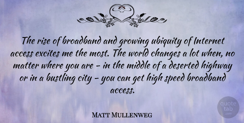 Matt Mullenweg Quote About Internet Access, Cities, Ubiquity: The Rise Of Broadband And...